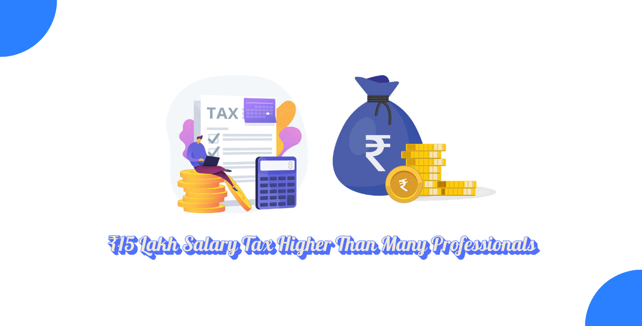 ₹15 Lakh Salary Leaves Employees With Higher Tax Than Many Professionals